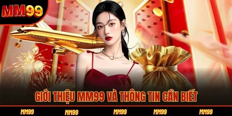 Giới thiệu MM99 và thông tin cần biết