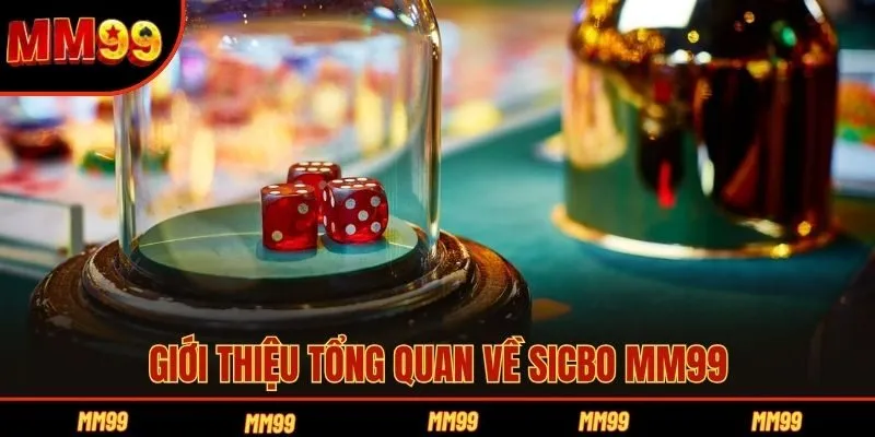 Giới thiệu tổng quan về Sicbo MM99