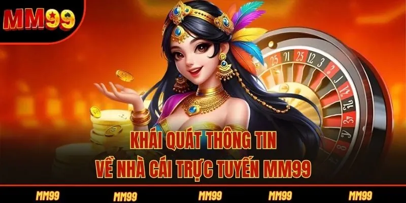 Khái quát thông tin về nhà cái trực tuyến MM99