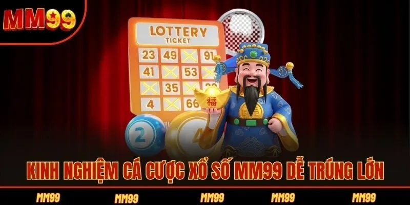 Kinh nghiệm cá cược xổ số MM99 dễ trúng lớn
