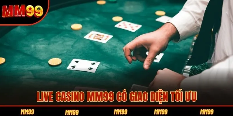 Live casino MM99 có giao diện tối ưu