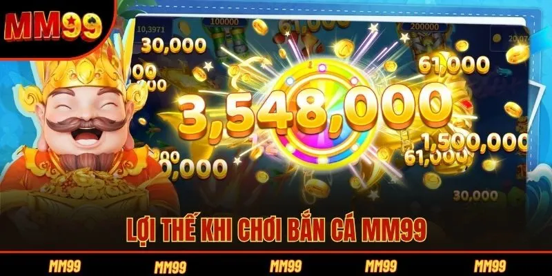 Lợi thế khi chơi bắn cá MM99
