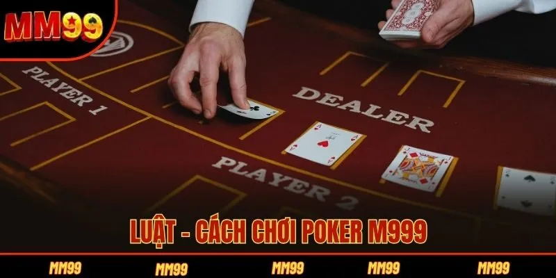 Luật - cách chơi Poker M999