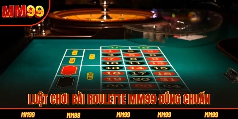 Luật chơi bài Roulette MM99 đúng chuẩn