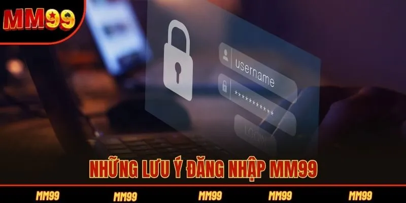 Những lưu ý đăng nhập MM99