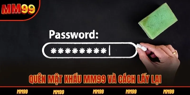 Quên mật khẩu MM99 và cách lấy lại