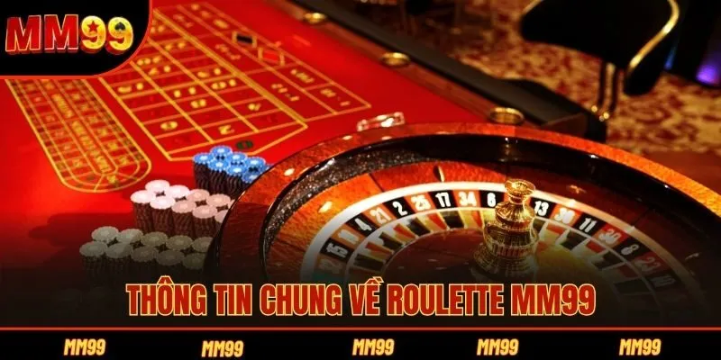Thông tin chung về Roulette MM99