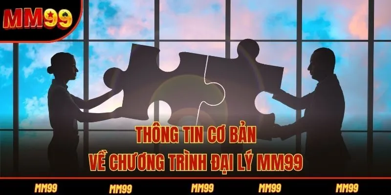 Thông tin cơ bản về chương trình đại lý MM99