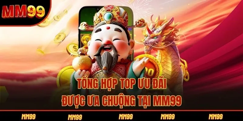 Tổng hợp top ưu đãi được ưa chuộng tại MM99